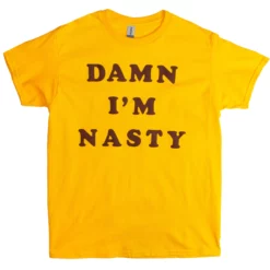 Damn I'm Nasty